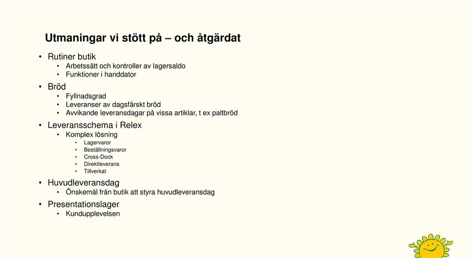 paltbröd Leveransschema i Relex Komplex lösning Lagervaror Beställningsvaror Cross-Dock Direktleverans