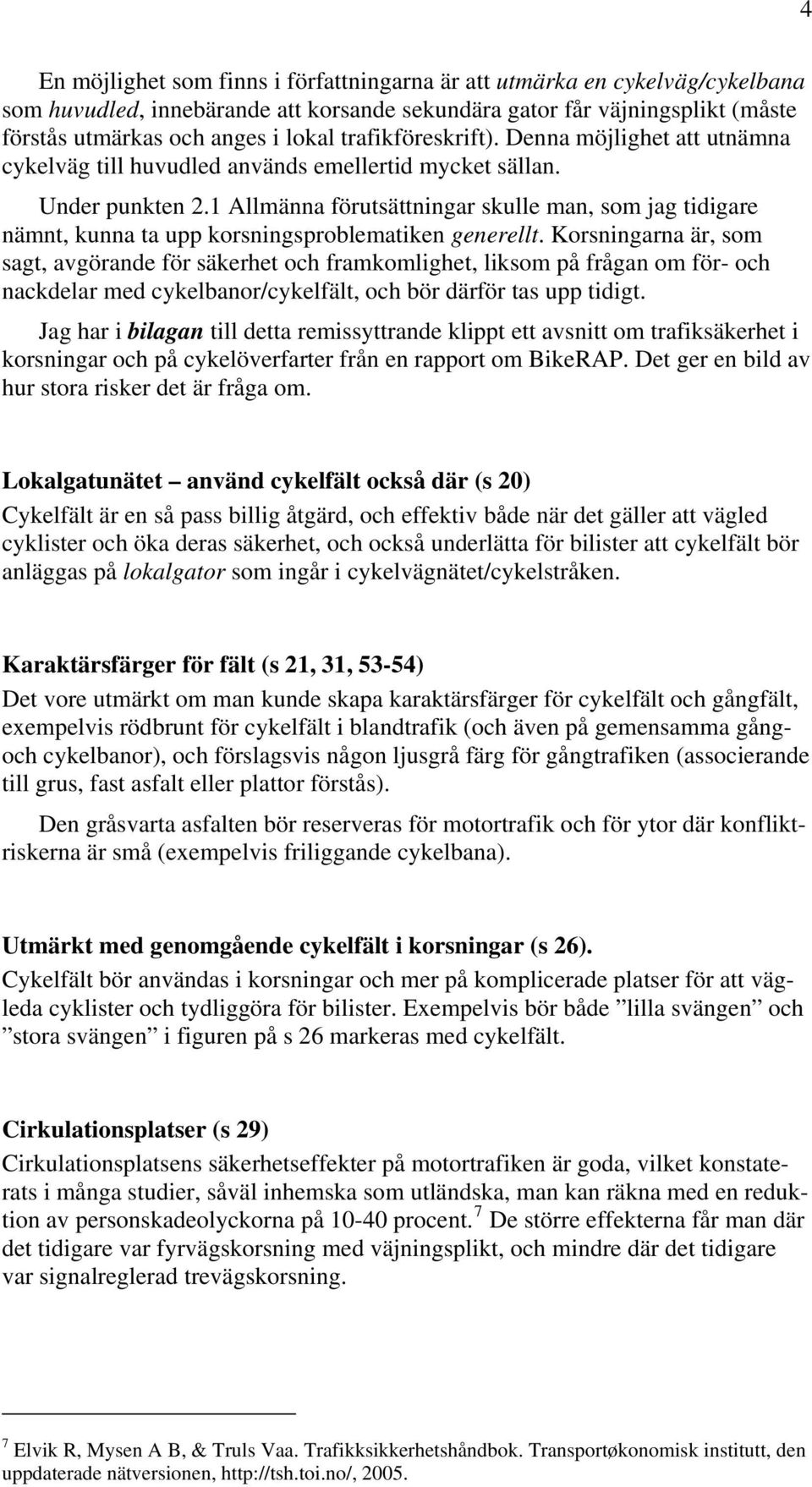 1 Allmänna förutsättningar skulle man, som jag tidigare nämnt, kunna ta upp korsningsproblematiken generellt.