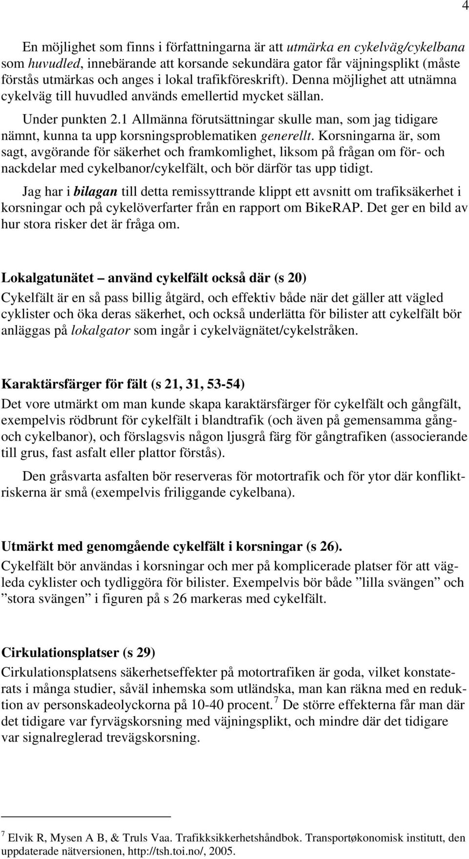 1 Allmänna förutsättningar skulle man, som jag tidigare nämnt, kunna ta upp korsningsproblematiken generellt.