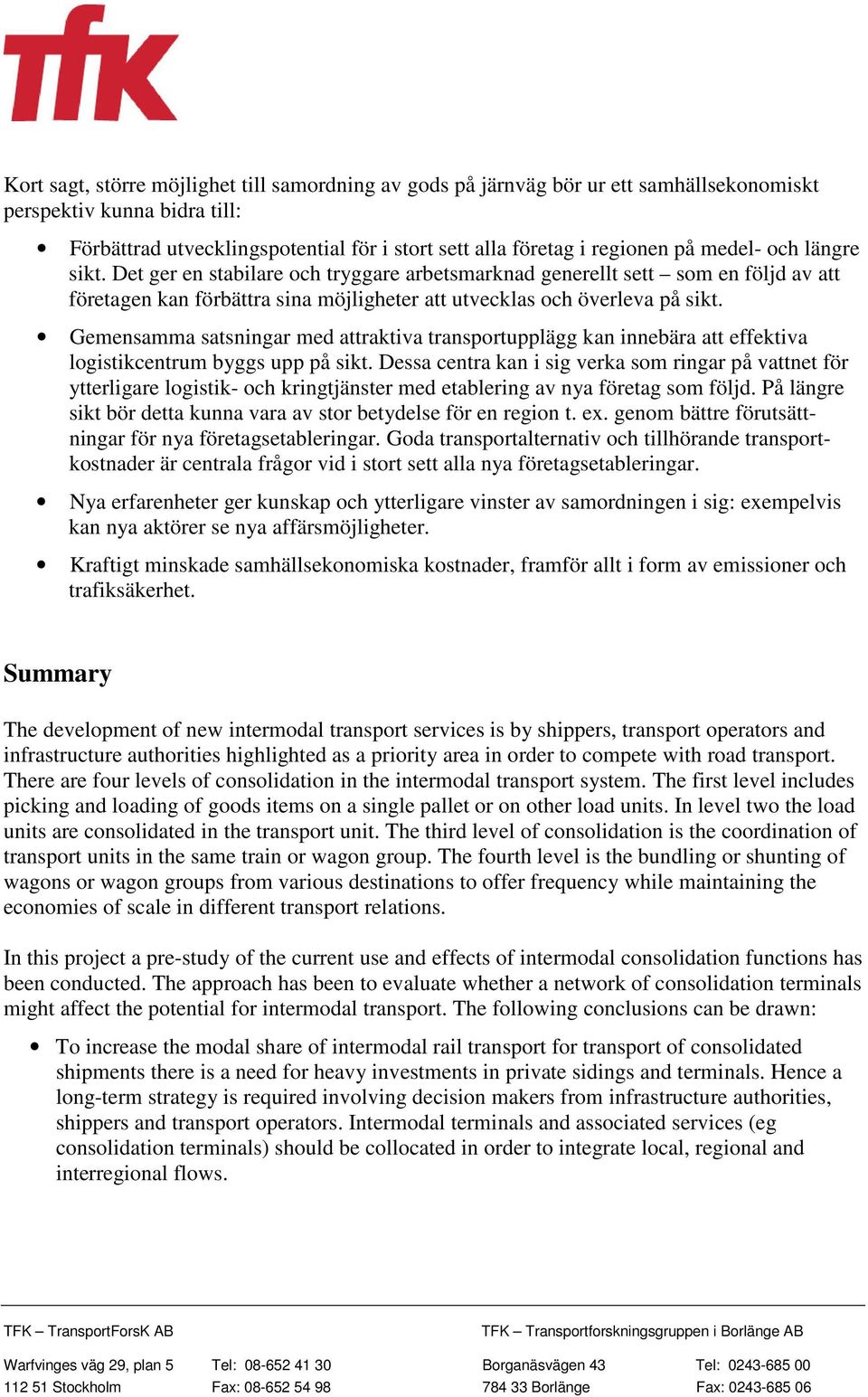 Gemensamma satsningar med attraktiva transportupplägg kan innebära att effektiva logistikcentrum byggs upp på sikt.