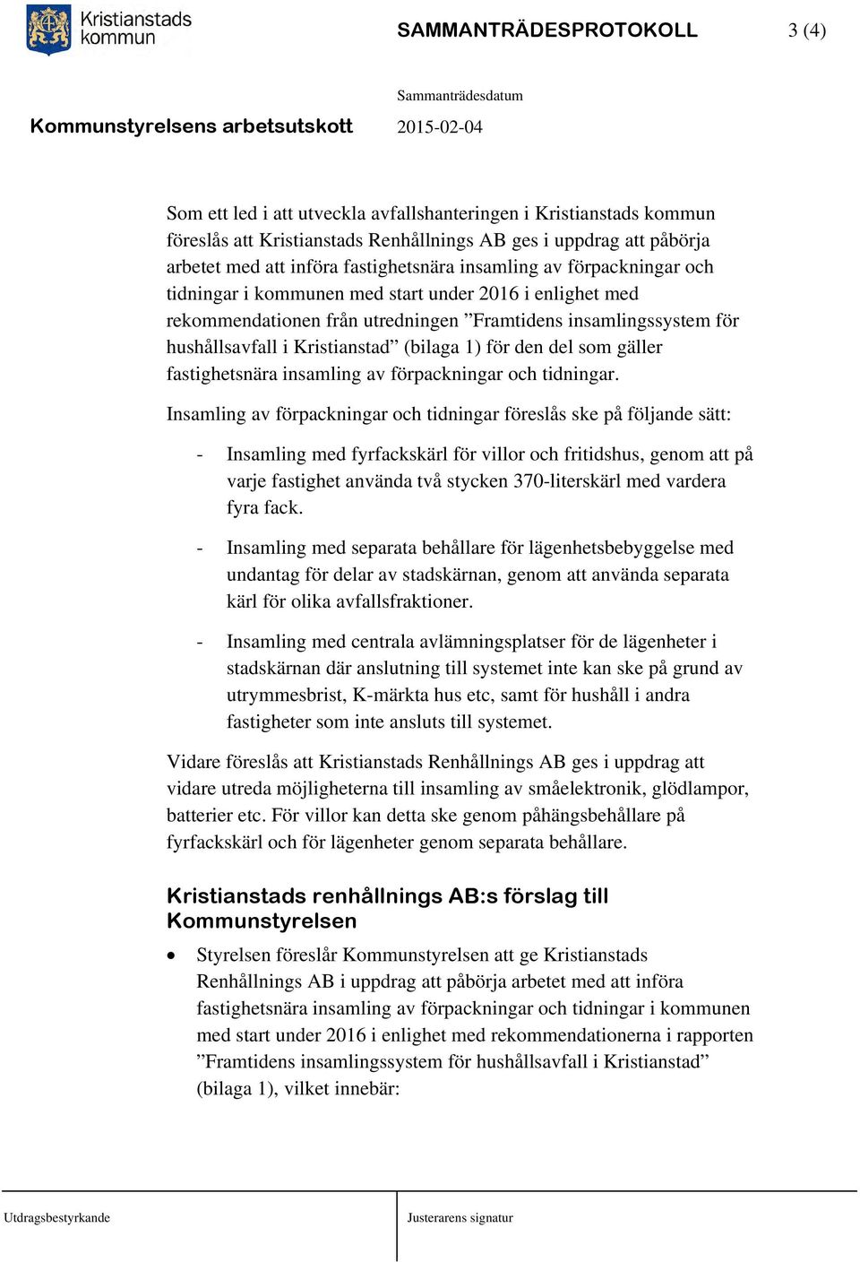 (bilaga 1) för den del som gäller fastighetsnära insamling av förpackningar och tidningar.