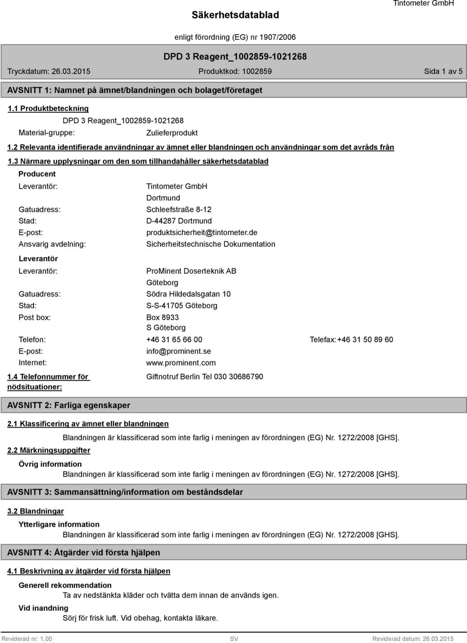 3 Närmare upplysningar om den som tillhandahåller säkerhetsdatablad Producent Leverantör: Gatuadress: Stad: E-post: Ansvarig avdelning: Leverantör Leverantör: Dortmund Schleefstraße 8-12 D-44287