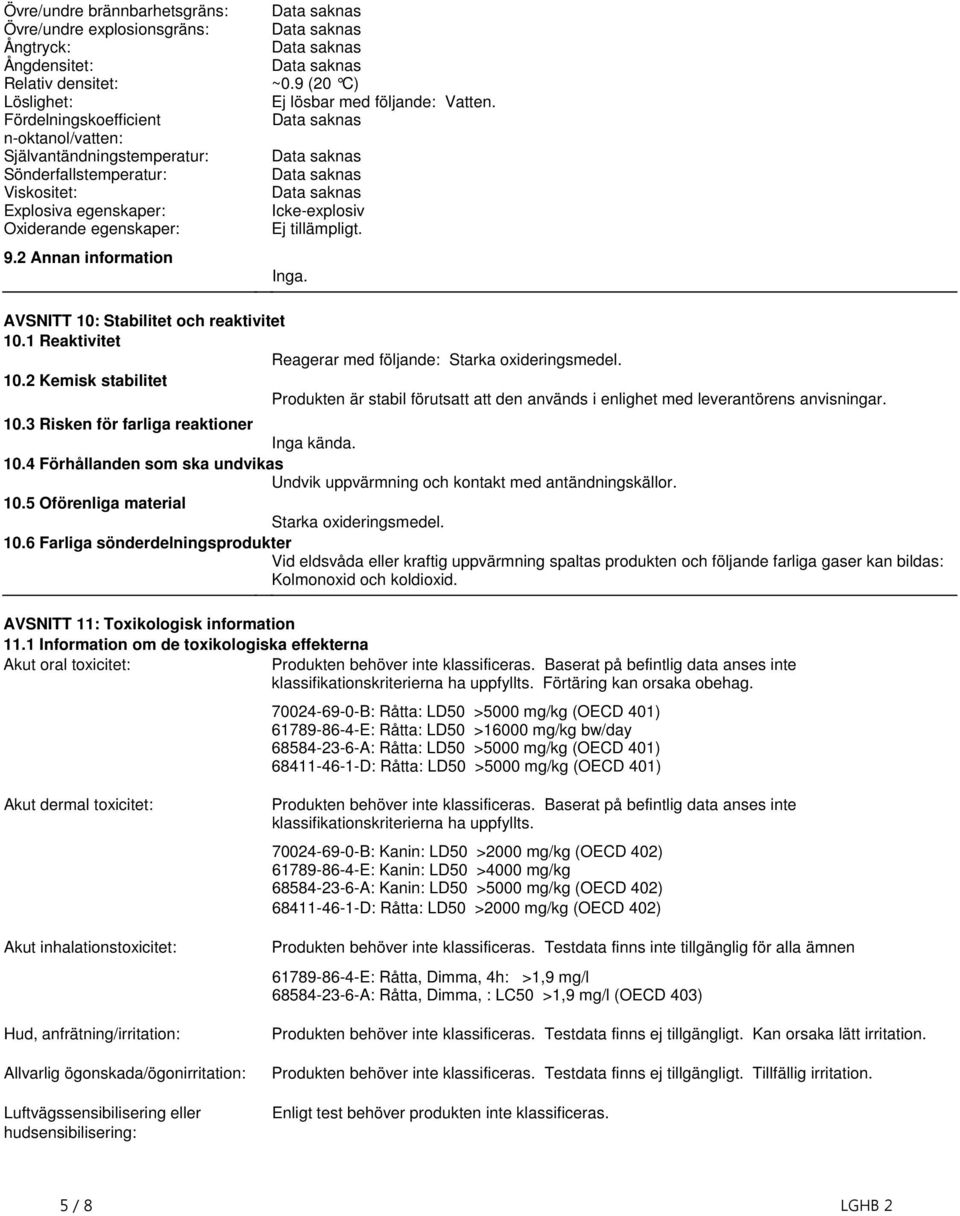 och reaktivitet 101 Reaktivitet Reagerar med följande: Starka oxideringsmedel 102 Kemisk stabilitet Produkten är stabil förutsatt att den används i enlighet med leverantörens anvisningar 103 Risken