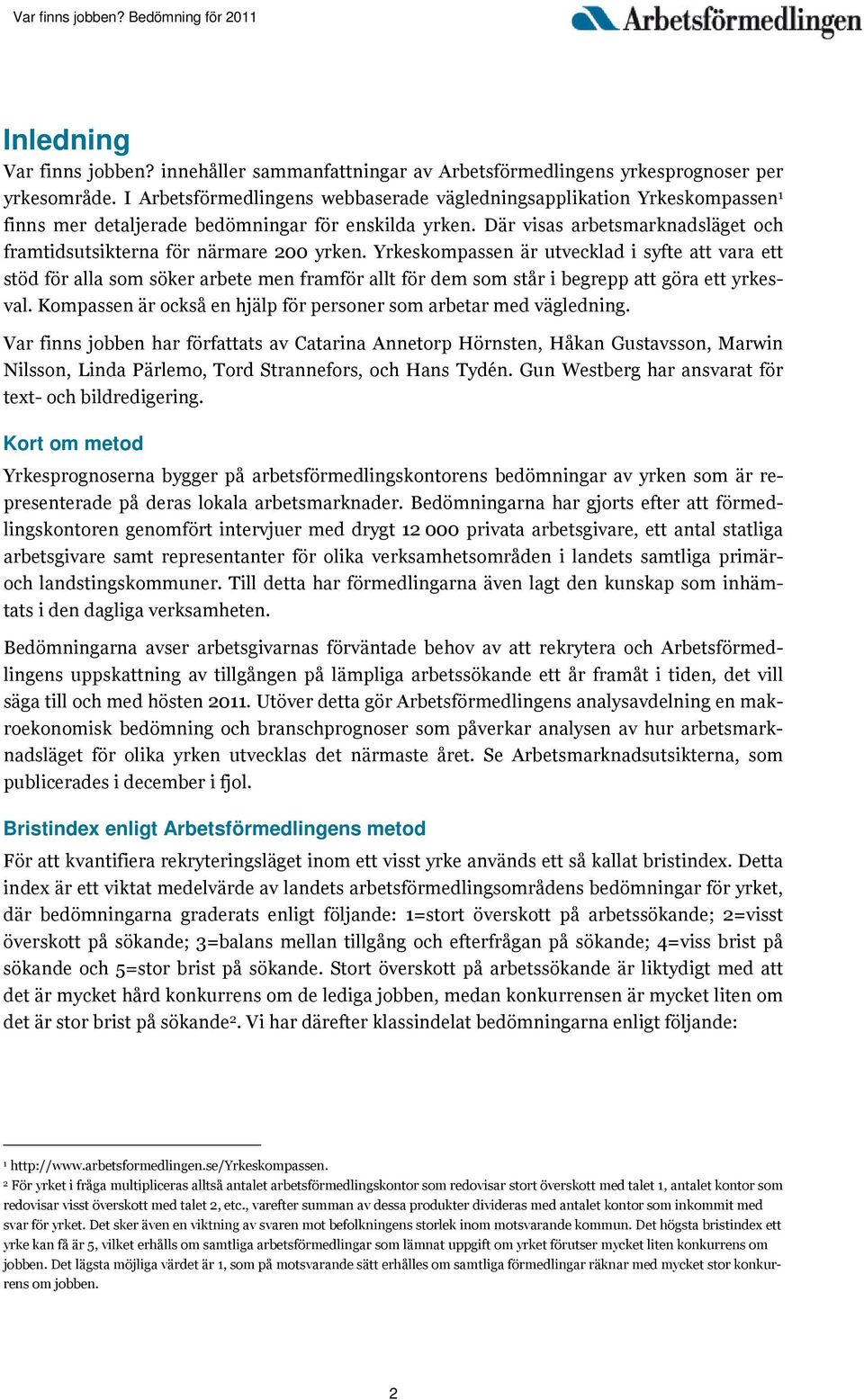 Där visas arbetsmarknadsläget och framtidsutsikterna för närmare 200 yrken.