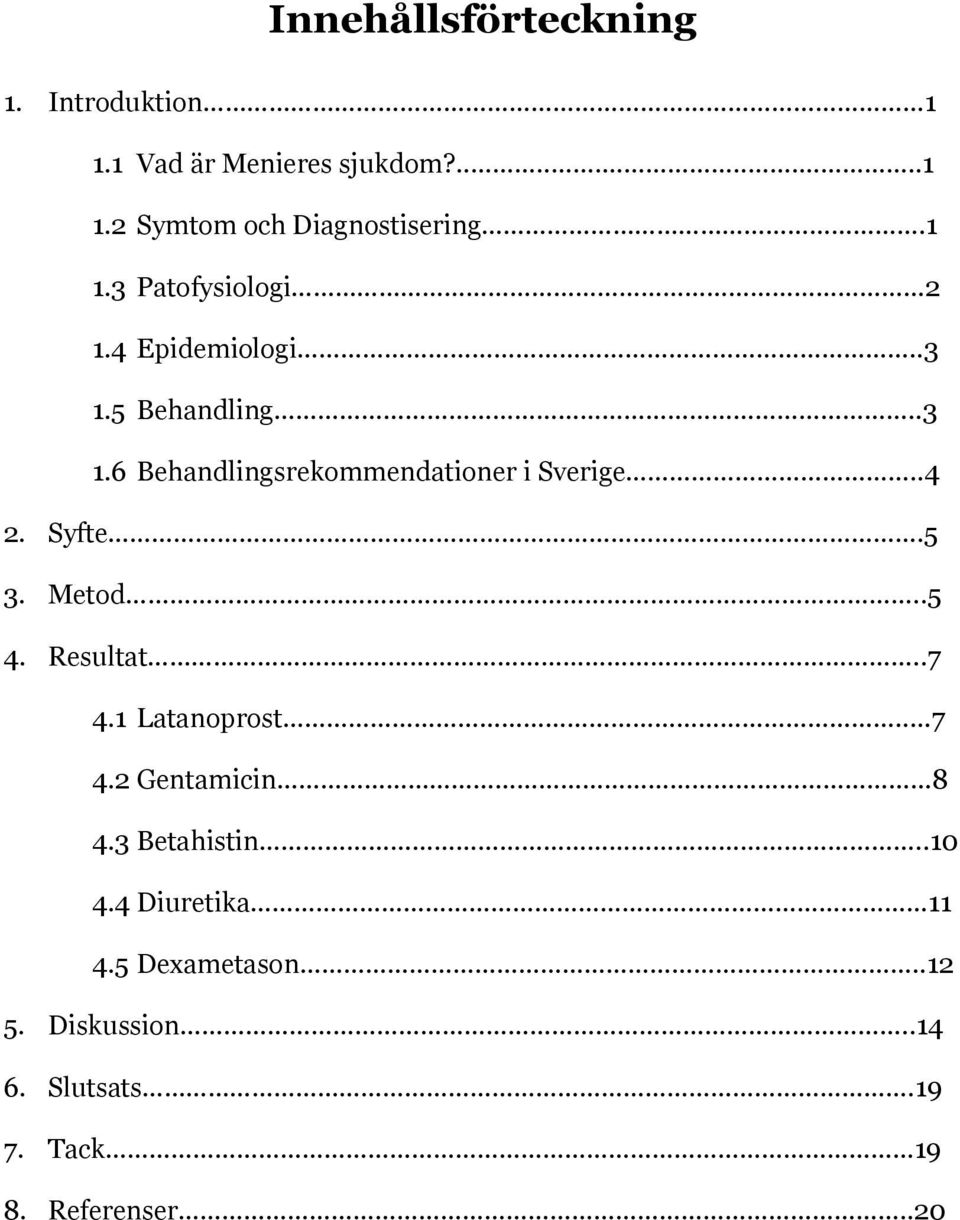 .4 2. Syfte.5 3. Metod..5 4. Resultat..7 4.1 Latanoprost...7 4.2 Gentamicin 8 4.3 Betahistin..10 4.