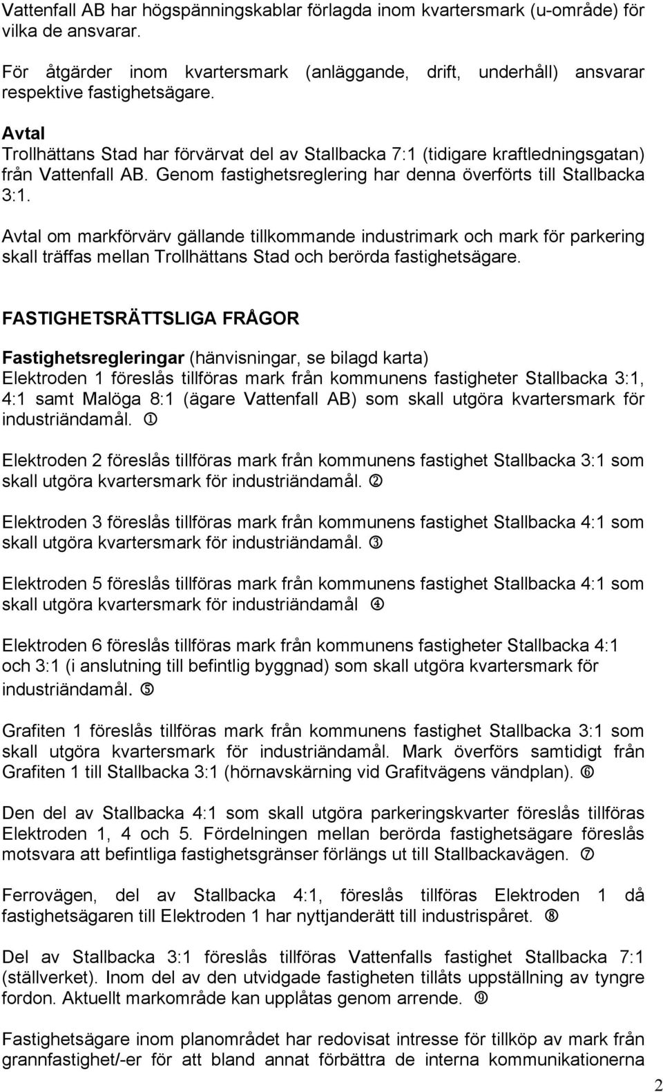 Avtal om markförvärv gällande tillkommande industrimark och mark för parkering skall träffas mellan Trollhättans Stad och berörda fastighetsägare.