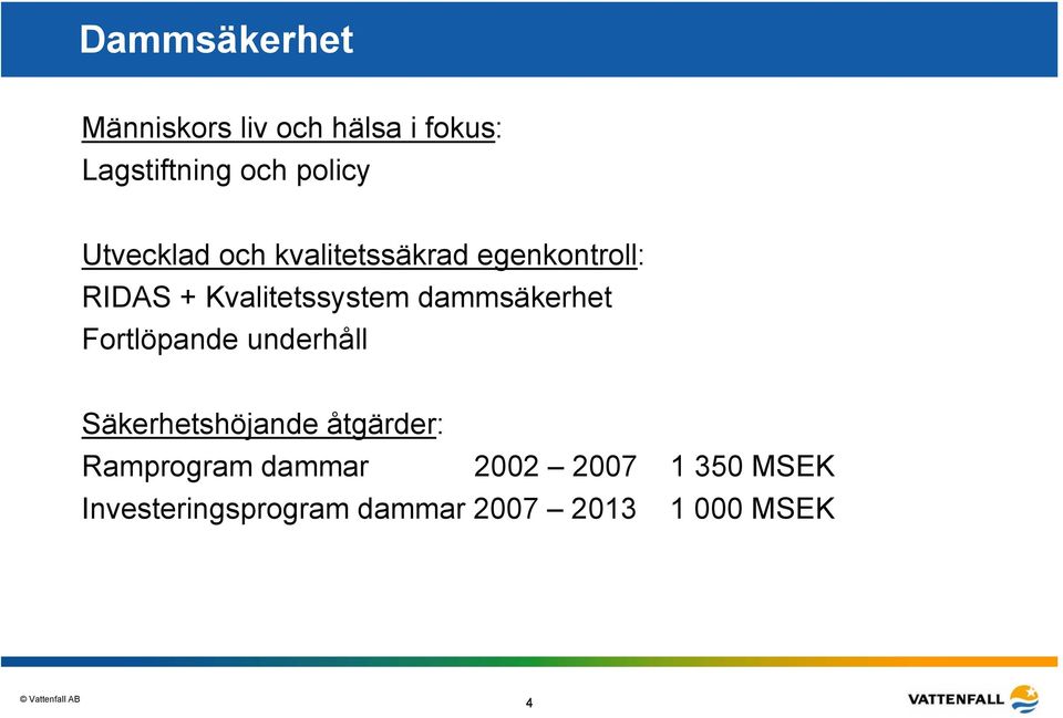 dammsäkerhet Fortlöpande underhåll Säkerhetshöjande åtgärder: Ramprogram