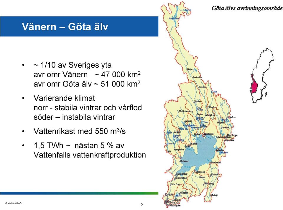 vintrar och vårflod söder instabila vintrar Vattenrikast med 550