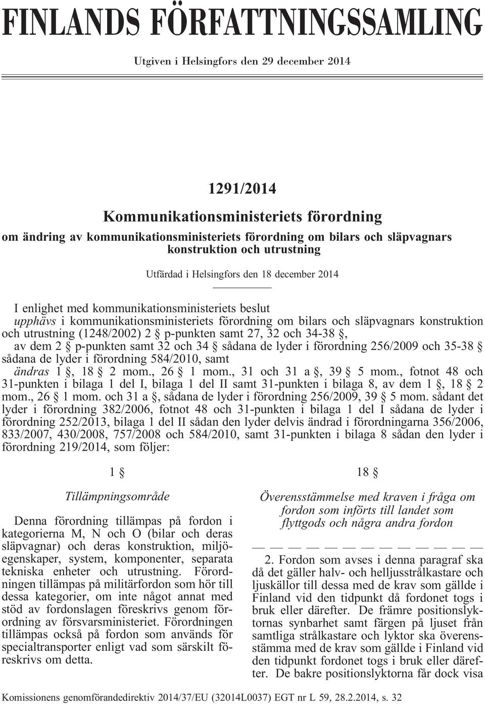 konstruktion och utrustning (1248/2002) 2 p-punkten samt 27, 32 och 34-38, av dem 2 p-punkten samt 32 och 34 sådana de lyder i förordning 256/2009 och 35-38 sådana de lyder i förordning 584/2010,