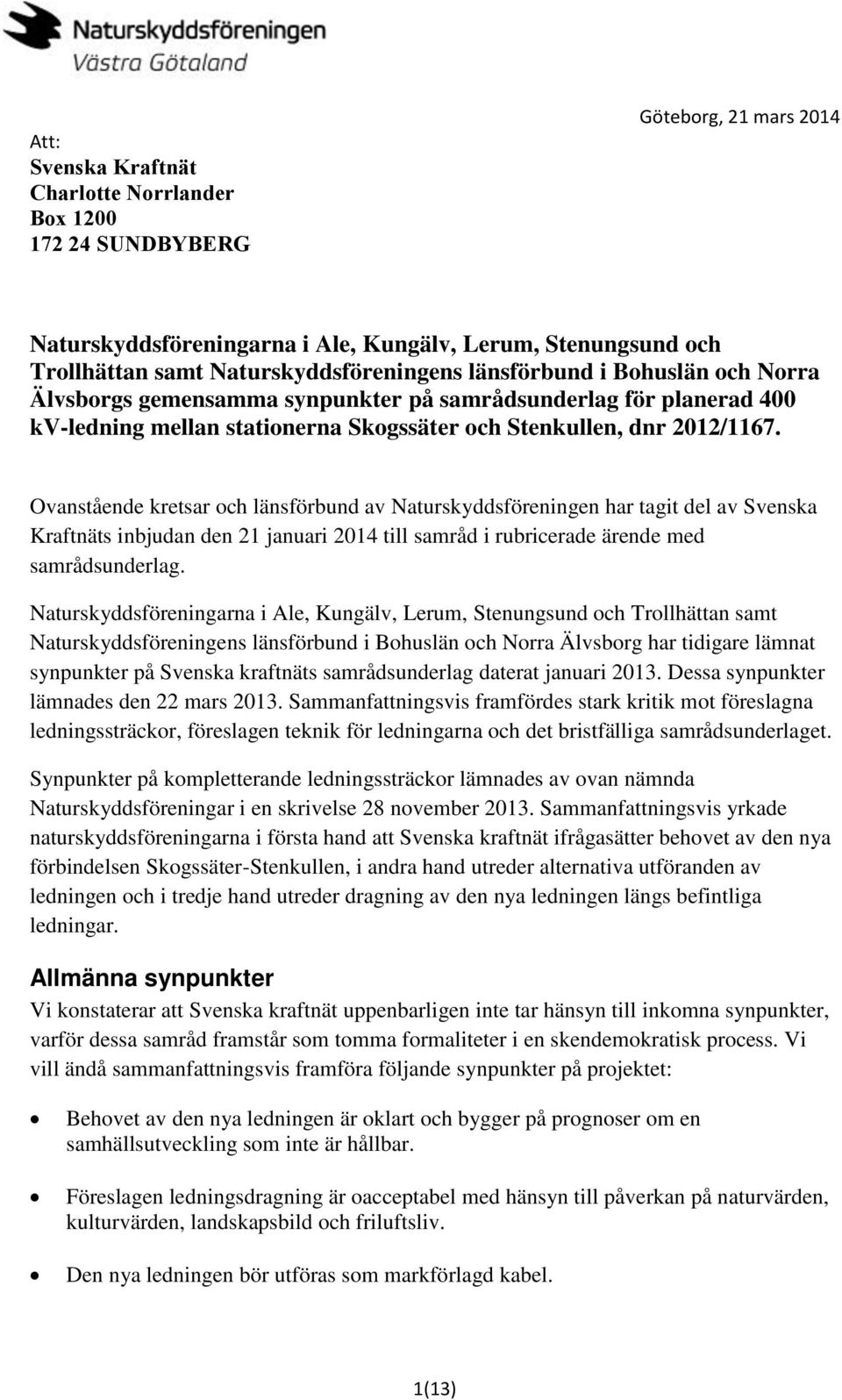 Ovanstående kretsar och länsförbund av Naturskyddsföreningen har tagit del av Svenska Kraftnäts inbjudan den 21 januari 2014 till samråd i rubricerade ärende med samrådsunderlag.