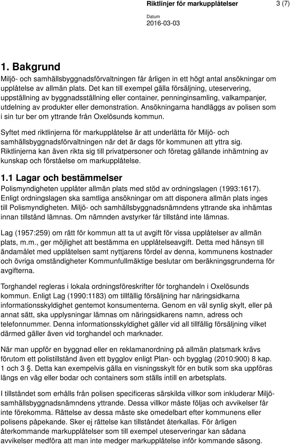 Ansökningarna handläggs av polisen som i sin tur ber om yttrande från Oxelösunds kommun.