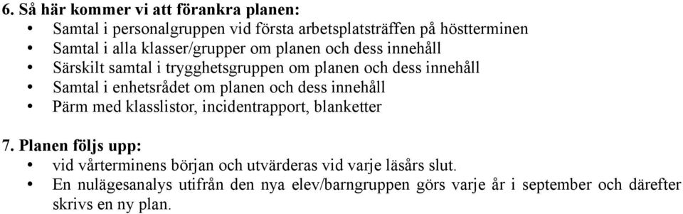 planen och dess innehåll Pärm med klasslistor, incidentrapport, blanketter 7.