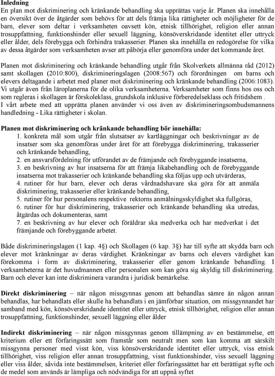 religion eller annan trosuppfattning, funktionshinder eller sexuell läggning, könsöverskridande identitet eller uttryck eller ålder, dels förebygga och förhindra trakasserier.