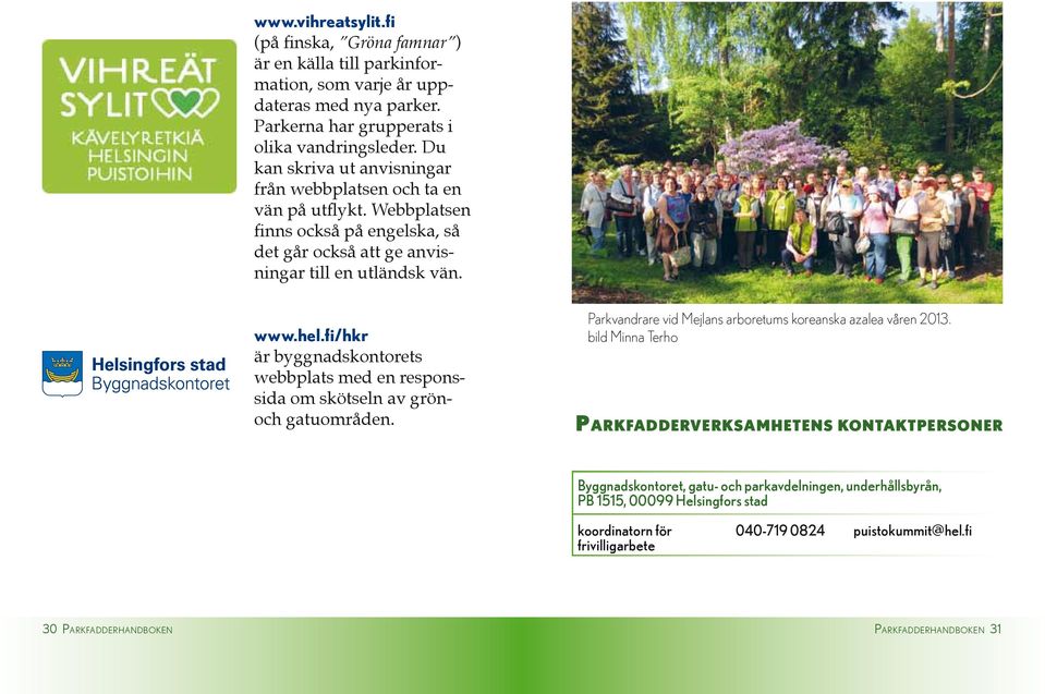 fi/hkr är byggnadskontorets webbplats med en responssida om skötseln av grönoch gatuområden. Parkvandrare vid Mejlans arboretums koreanska azalea våren 2013.