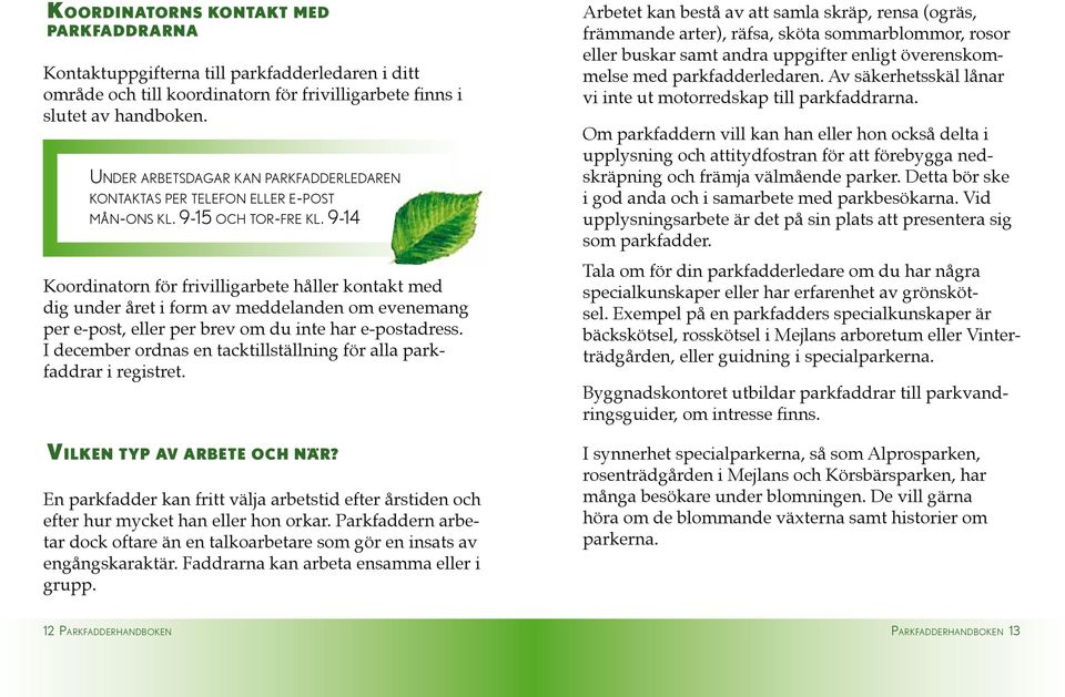 9-14 Koordinatorn för frivilligarbete håller kontakt med dig under året i form av meddelanden om evenemang per e-post, eller per brev om du inte har e-postadress.