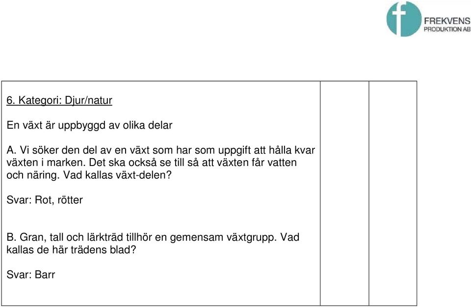 Det ska också se till så att växten får vatten och näring. Vad kallas växt-delen?