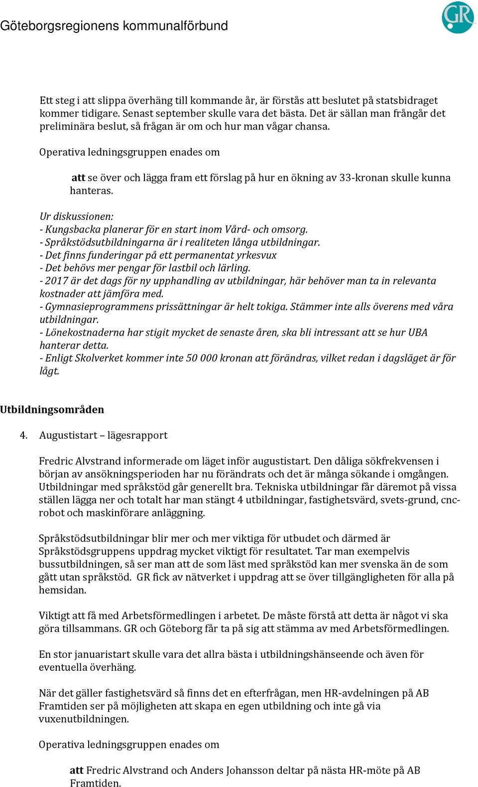 - Kungsbacka planerar för en start inom Vård- och omsorg. - Språkstödsutbildningarna är i realiteten långa utbildningar.