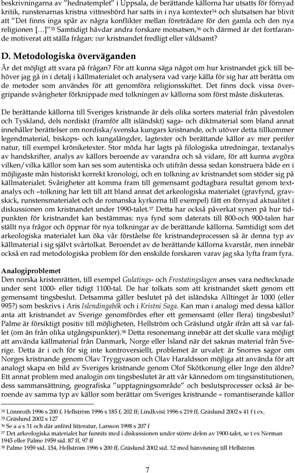 frågan: var kristnandet fredligt eller våldsamt? D. Metodologiska överväganden Är det möjligt att svara på frågan?