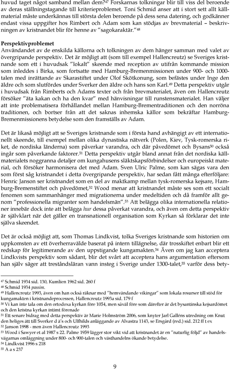 brevmaterial beskrivningen av kristnandet blir för henne av sagokaraktär.