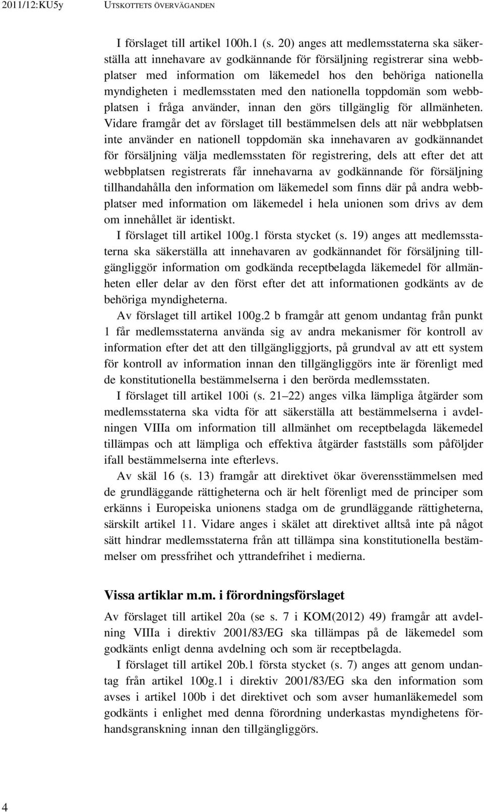 medlemsstaten med den nationella toppdomän som webbplatsen i fråga använder, innan den görs tillgänglig för allmänheten.