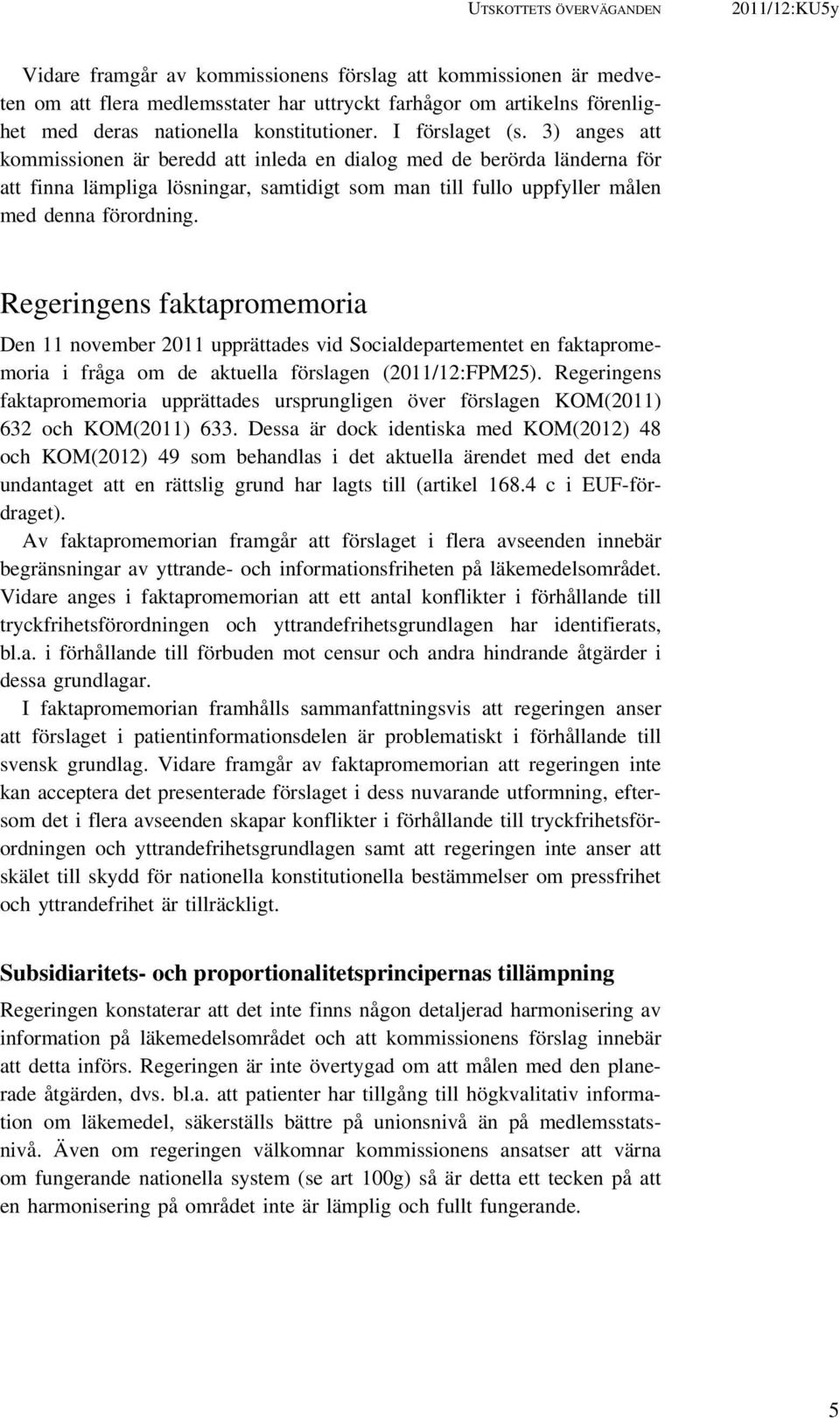 3) anges att kommissionen är beredd att inleda en dialog med de berörda länderna för att finna lämpliga lösningar, samtidigt som man till fullo uppfyller målen med denna förordning.