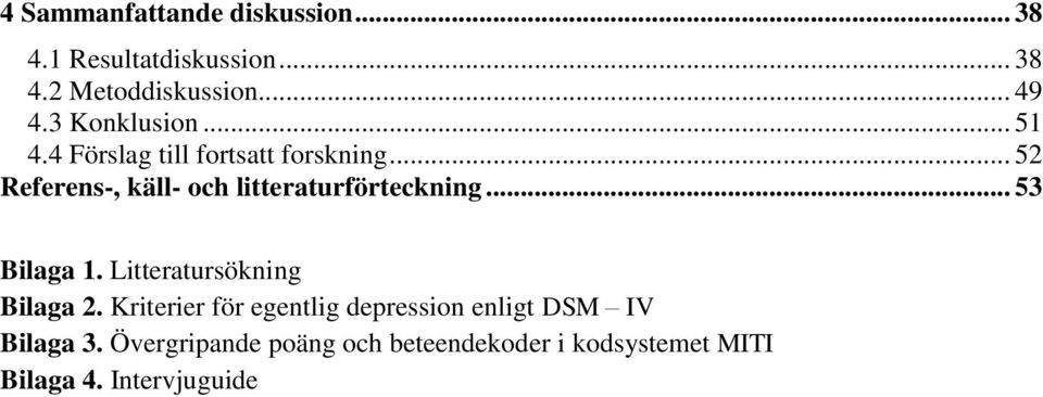 .. 52 Referens-, käll- och litteraturförteckning... 53 Bilaga 1. Litteratursökning Bilaga 2.