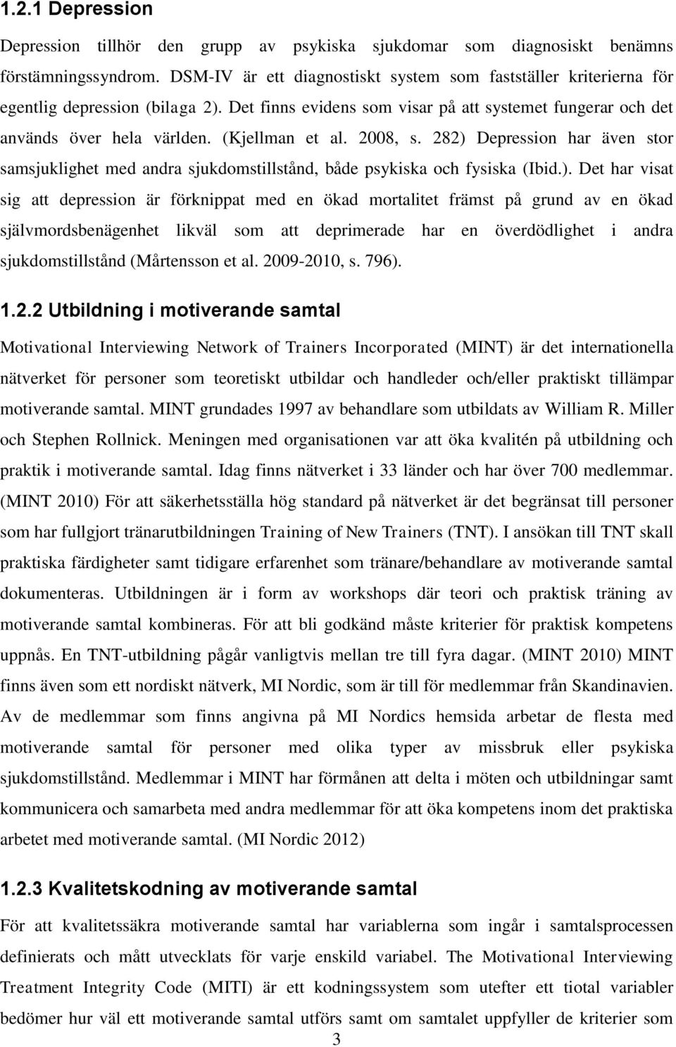 (Kjellman et al. 2008, s. 282) 