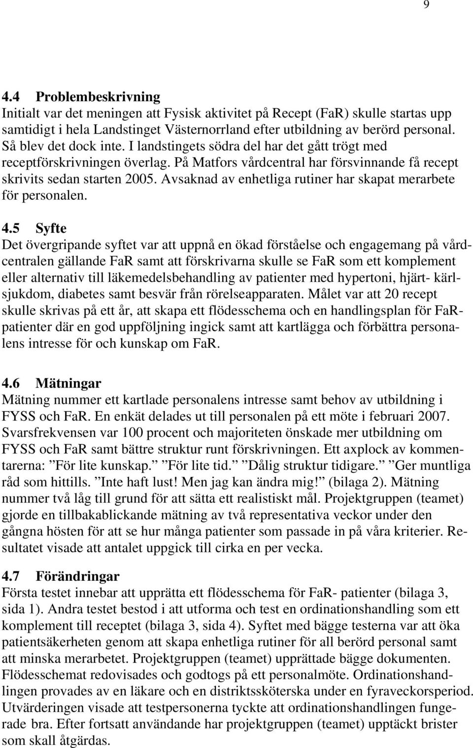 Avsaknad av enhetliga rutiner har skapat merarbete för personalen. 4.