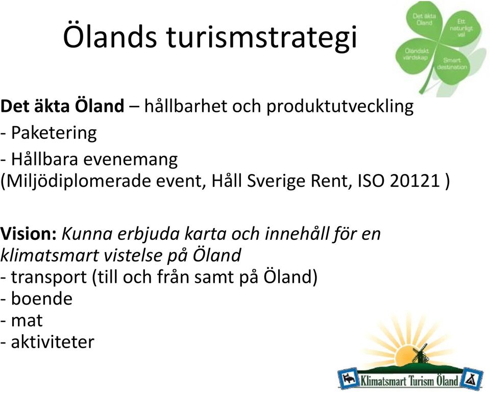 ISO 20121 ) Vision: Kunna erbjuda karta och innehåll för en klimatsmart