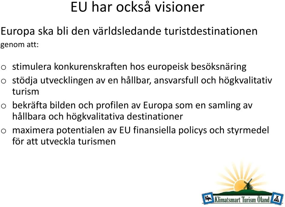 högkvalitativ turism o bekräfta bilden och profilen av Europa som en samling av hållbara och