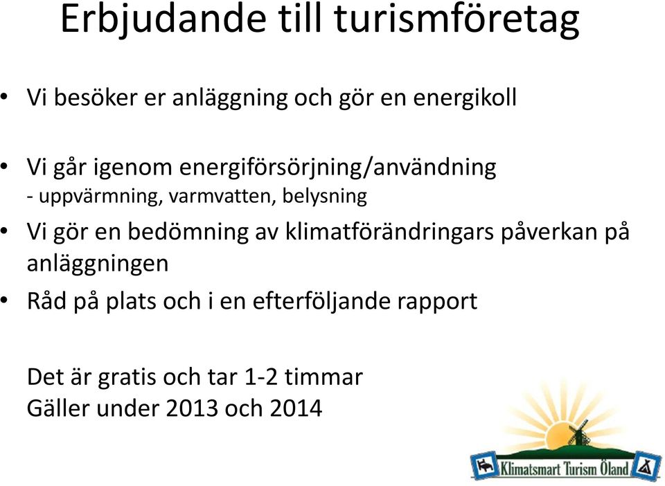 gör en bedömning av klimatförändringars påverkan på anläggningen Råd på plats och