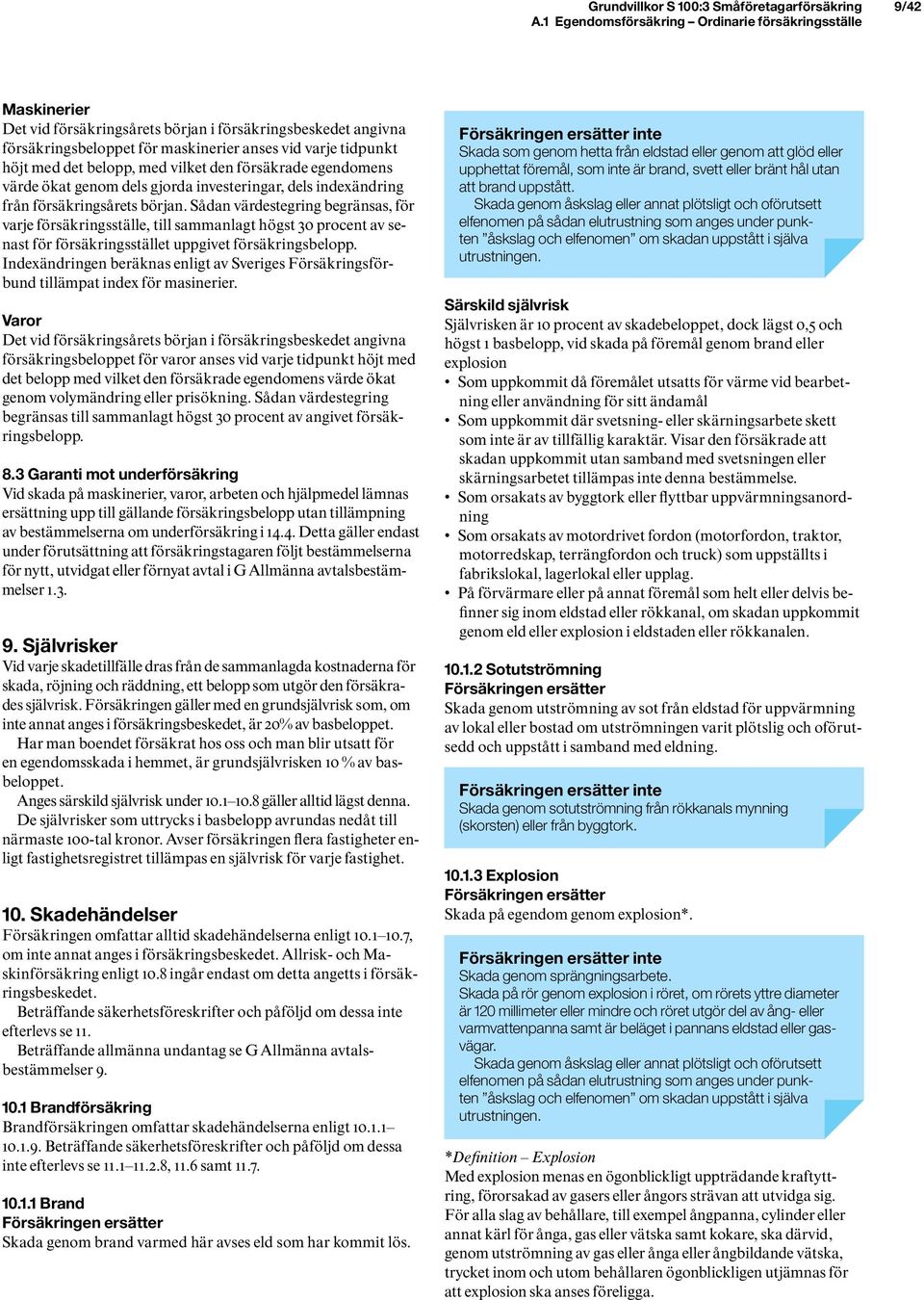 det belopp, med vilket den försäkrade egendomens värde ökat genom dels gjorda investeringar, dels indexändring från försäkringsårets början.