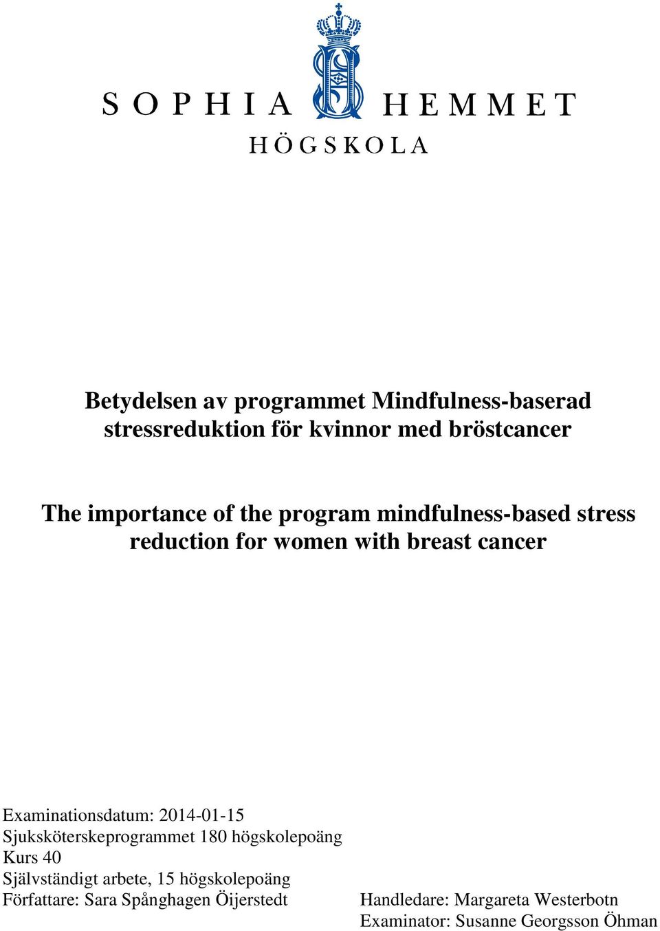 Examinationsdatum: 2014-01-15 Sjuksköterskeprogrammet 180 högskolepoäng Kurs 40 Självständigt arbete,