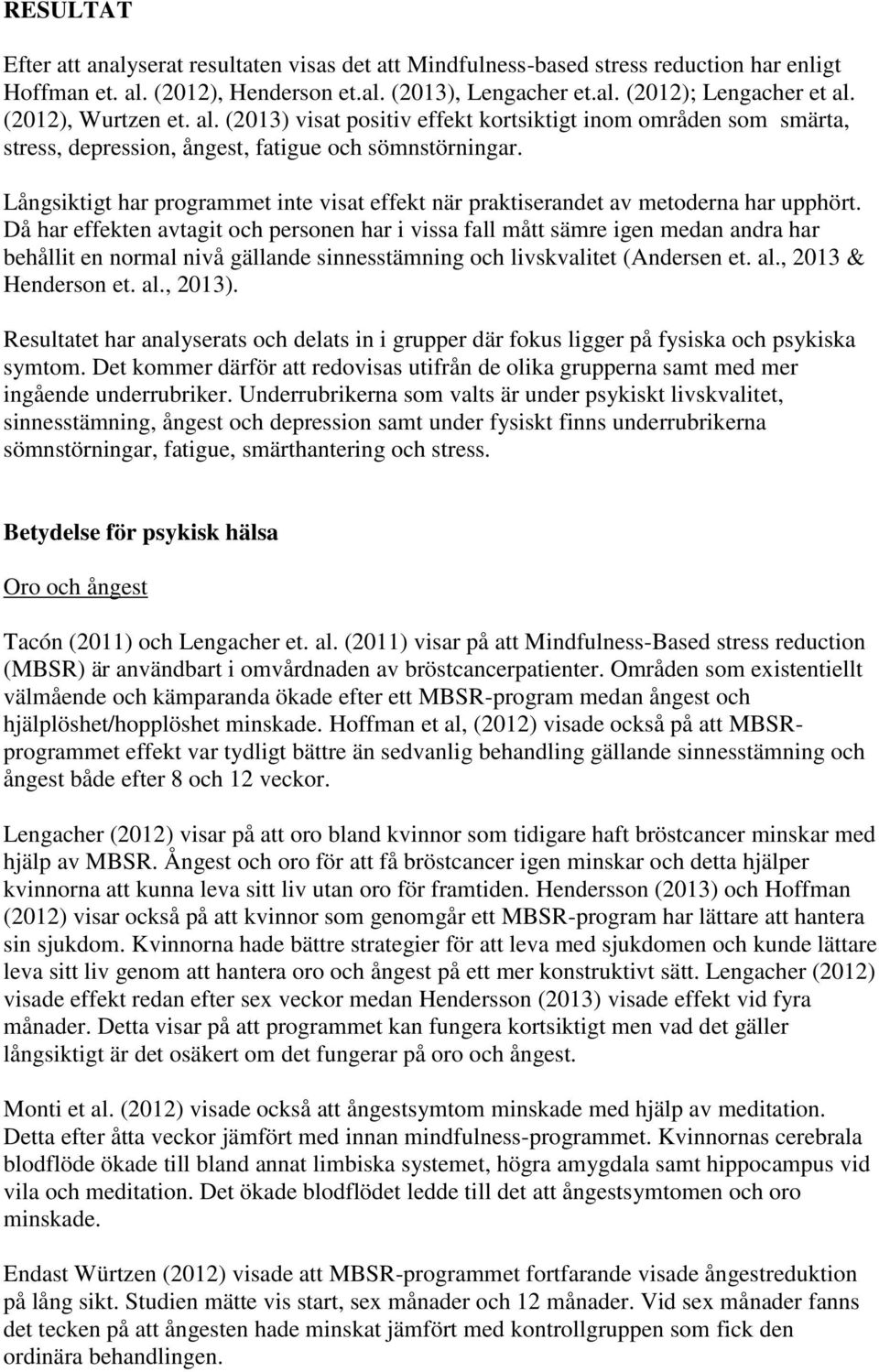 Långsiktigt har programmet inte visat effekt när praktiserandet av metoderna har upphört.