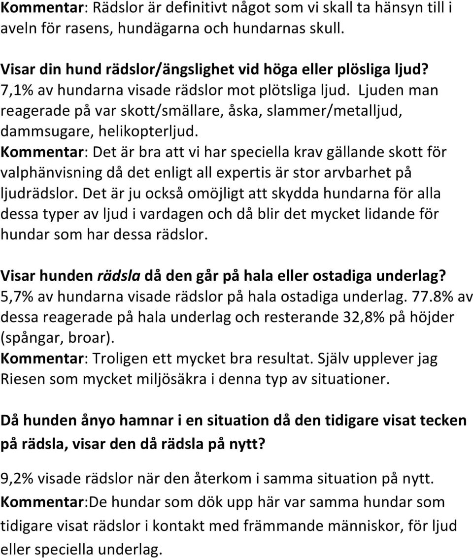 Kommentar: Det är bra att vi har speciella krav gällande skott för valphänvisning då det enligt all expertis är stor arvbarhet på ljudrädslor.