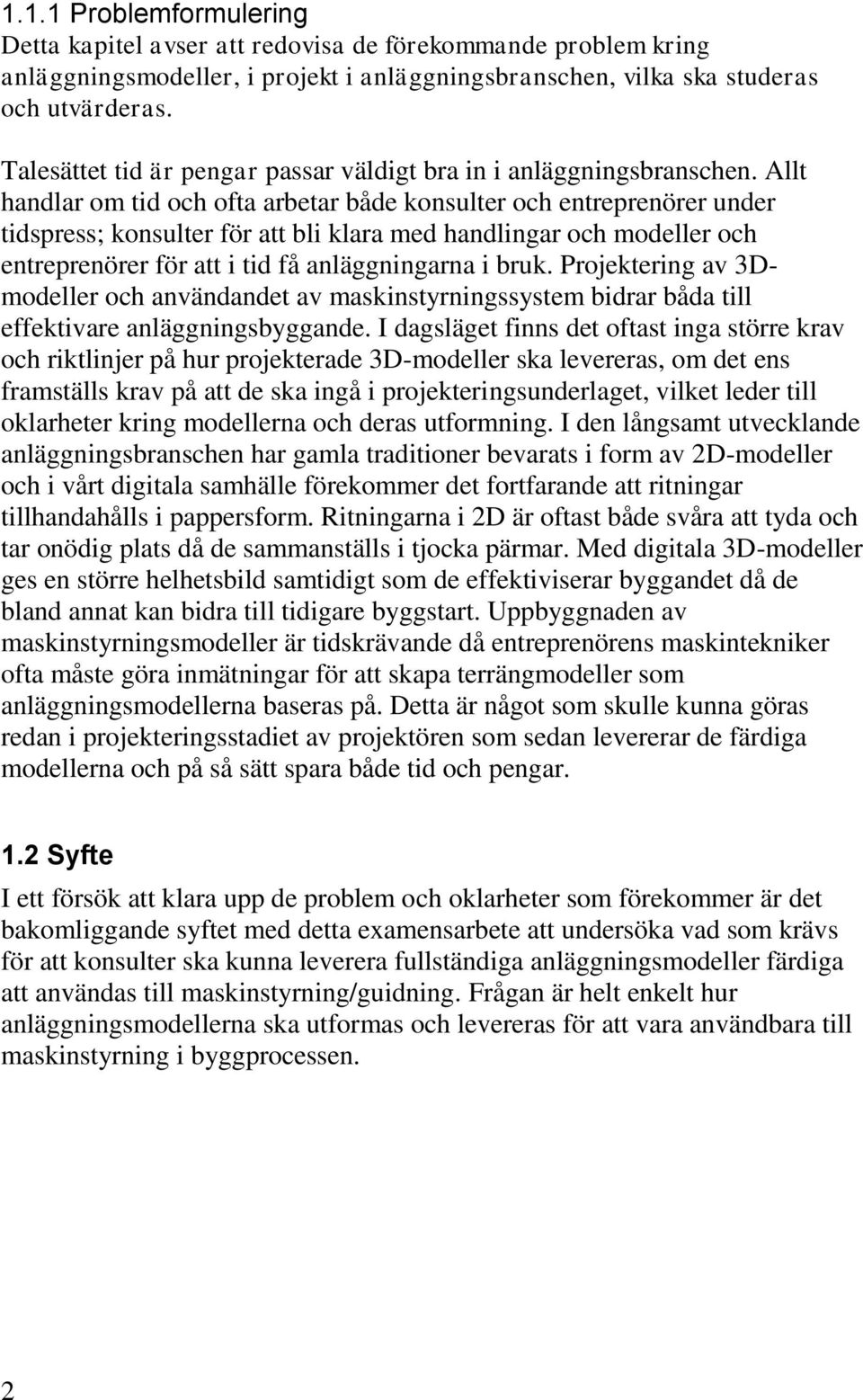 Allt handlar om tid och ofta arbetar både konsulter och entreprenörer under tidspress; konsulter för att bli klara med handlingar och modeller och entreprenörer för att i tid få anläggningarna i bruk.