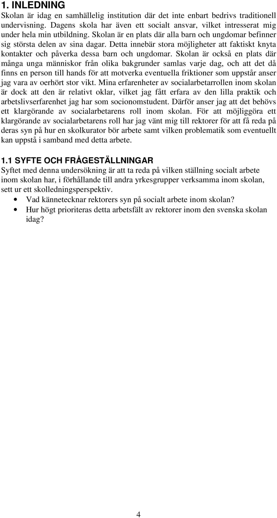 Detta innebär stora möjligheter att faktiskt knyta kontakter och påverka dessa barn och ungdomar.