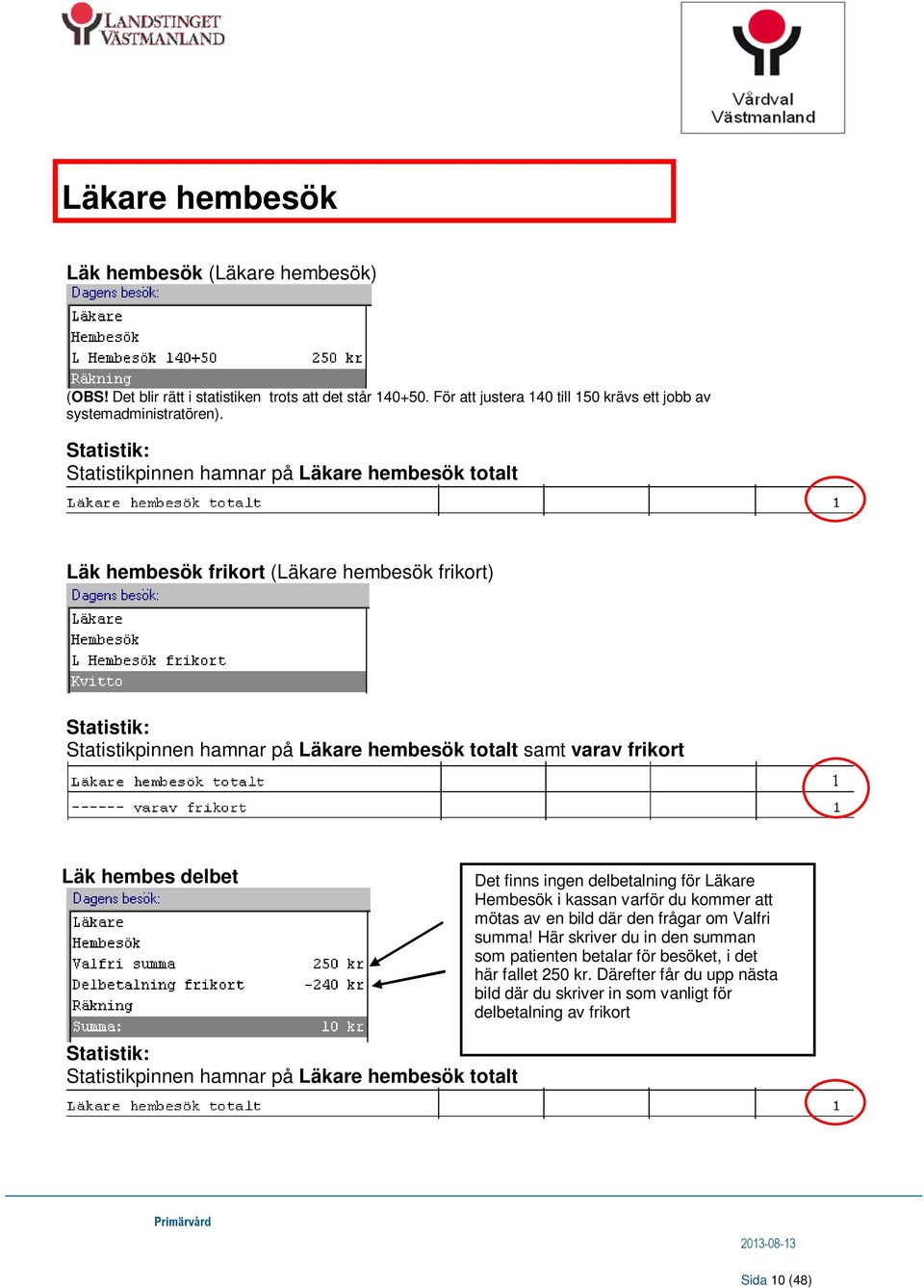 Det finns ingen delbetalning för Läkare Hembesök i kassan varför du kommer att mötas av en bild där den frågar om Valfri summa!