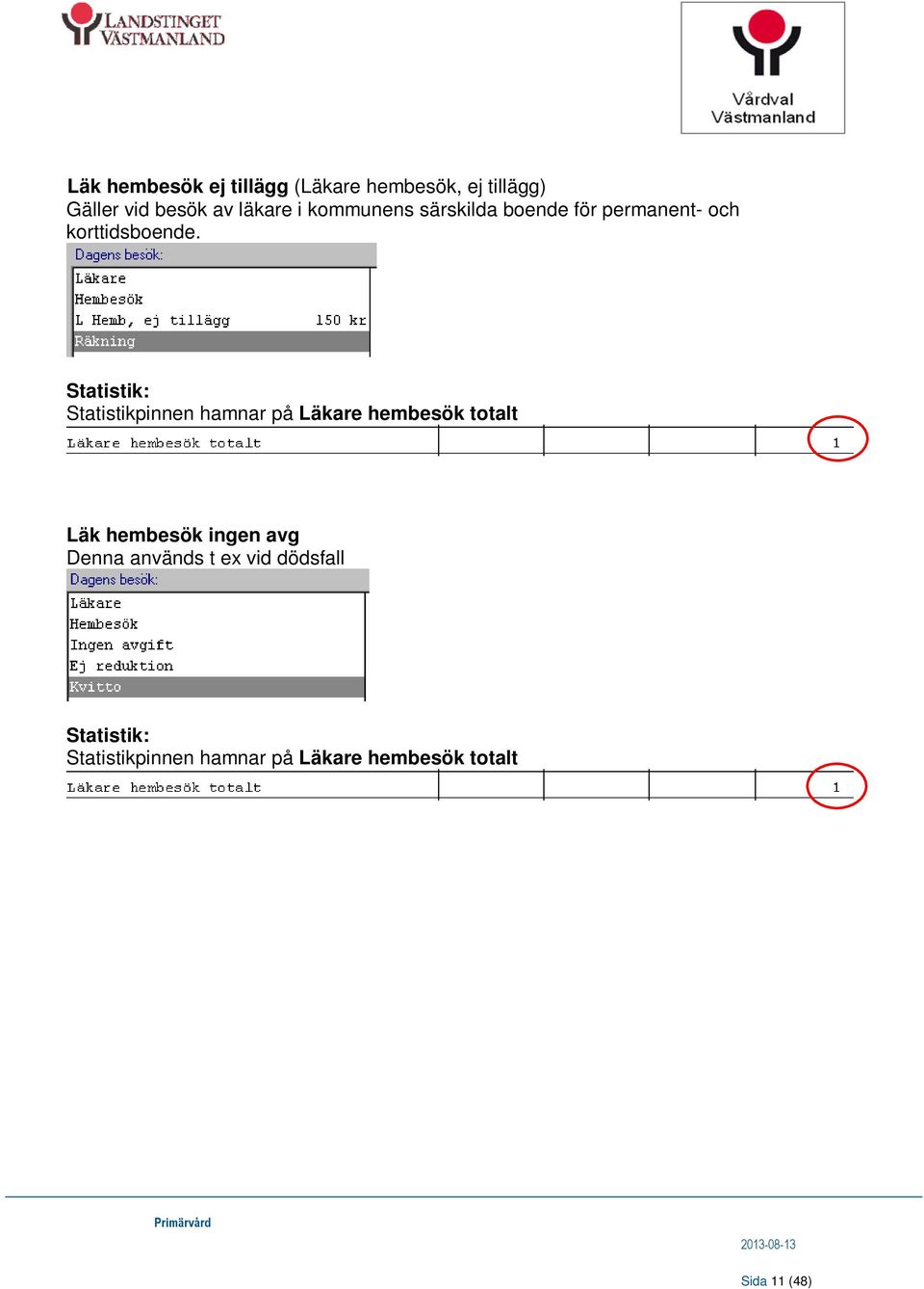 Statistikpinnen hamnar på Läkare hembesök totalt Läk hembesök ingen avg Denna