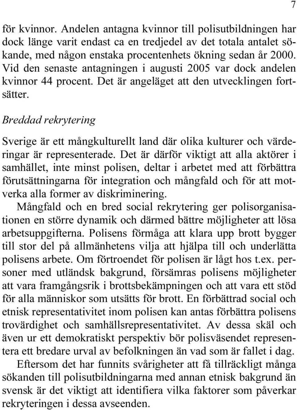 Breddad rekrytering Sverige är ett mångkulturellt land där olika kulturer och värderingar är representerade.