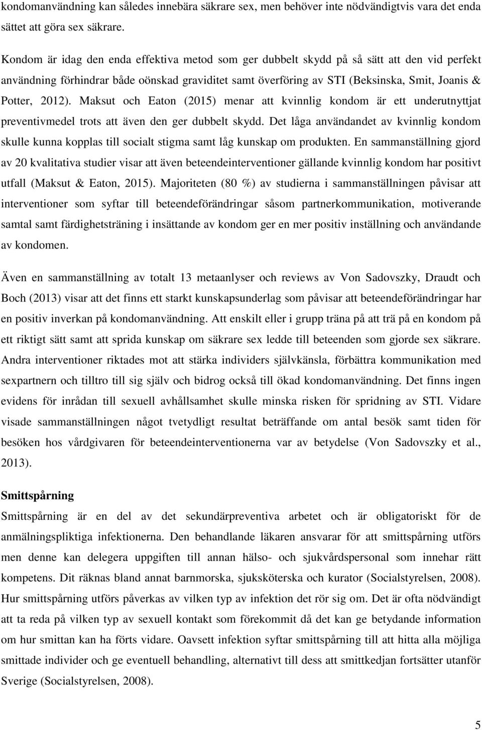 2012). Maksut och Eaton (2015) menar att kvinnlig kondom är ett underutnyttjat preventivmedel trots att även den ger dubbelt skydd.