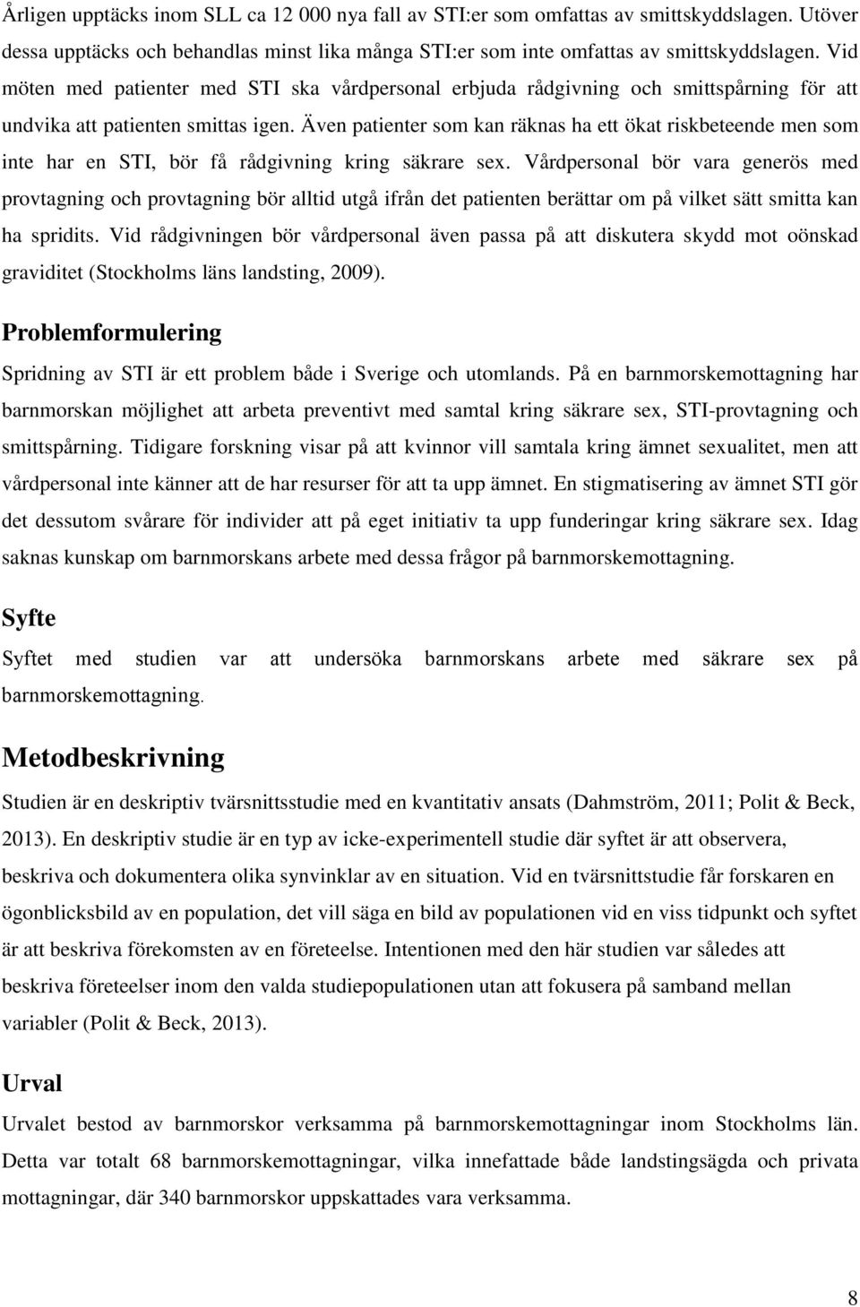 Även patienter som kan räknas ha ett ökat riskbeteende men som inte har en STI, bör få rådgivning kring säkrare sex.