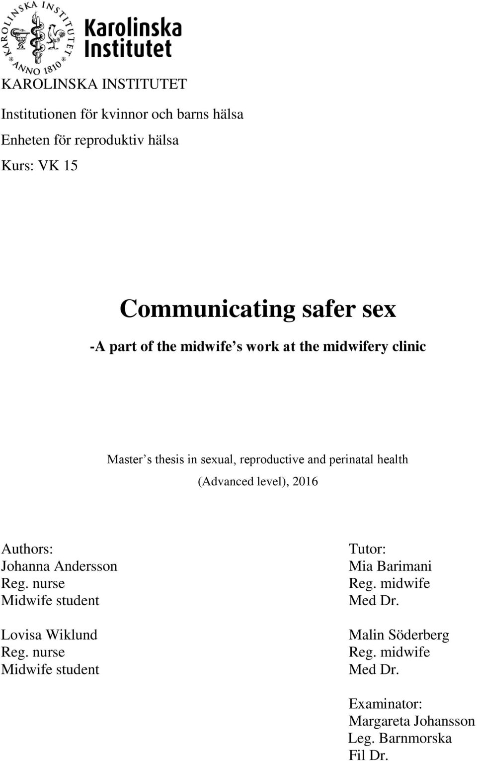 (Advanced level), 2016 Authors: Johanna Andersson Reg. nurse Midwife student Lovisa Wiklund Reg.