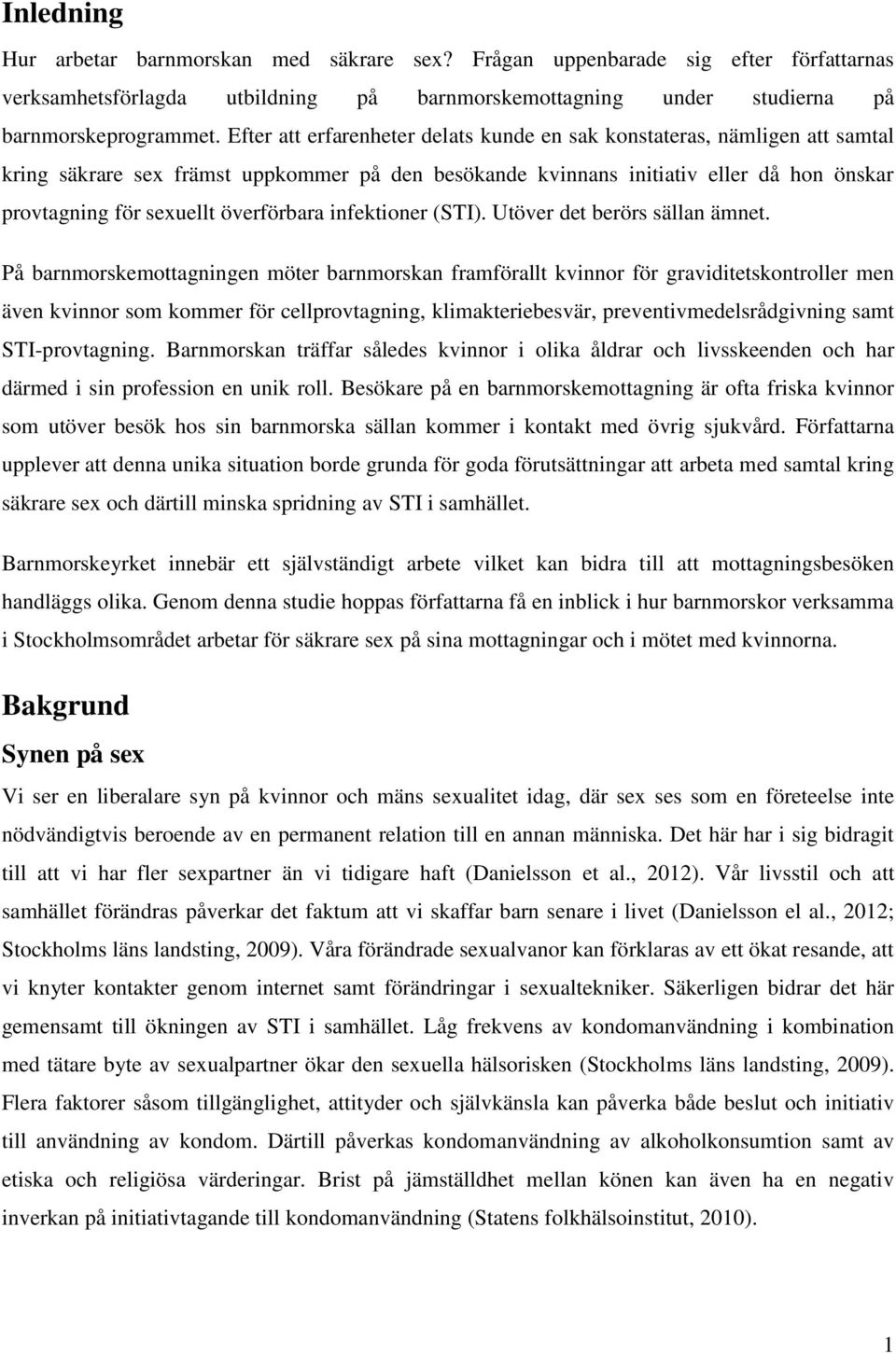 överförbara infektioner (STI). Utöver det berörs sällan ämnet.