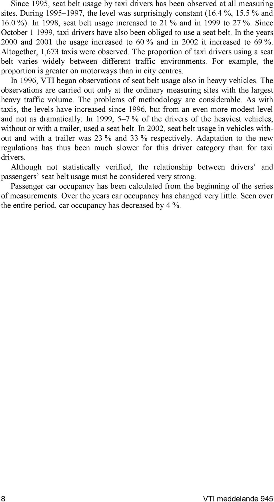 In the years 2000 and 2001 the usage increased to 60 % and in 2002 it increased to 69 %. Altogether, 1,673 taxis were observed.