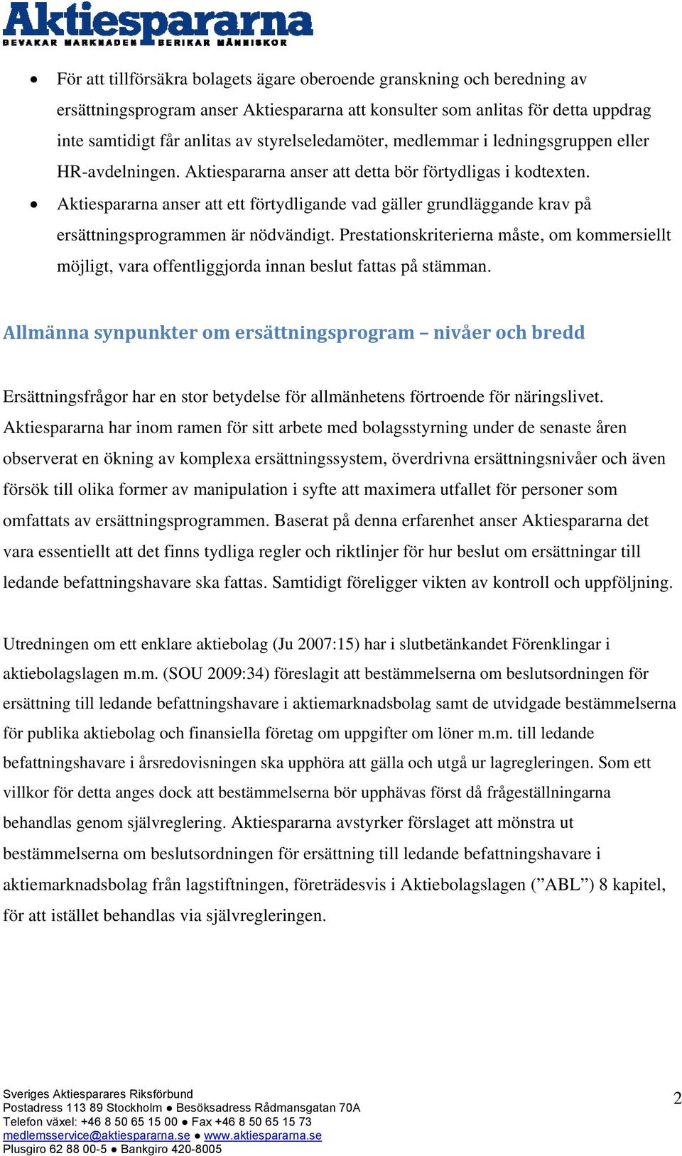 Aktiespararna anser att ett förtydligande vad gäller grundläggande krav på ersättningsprogrammen är nödvändigt.