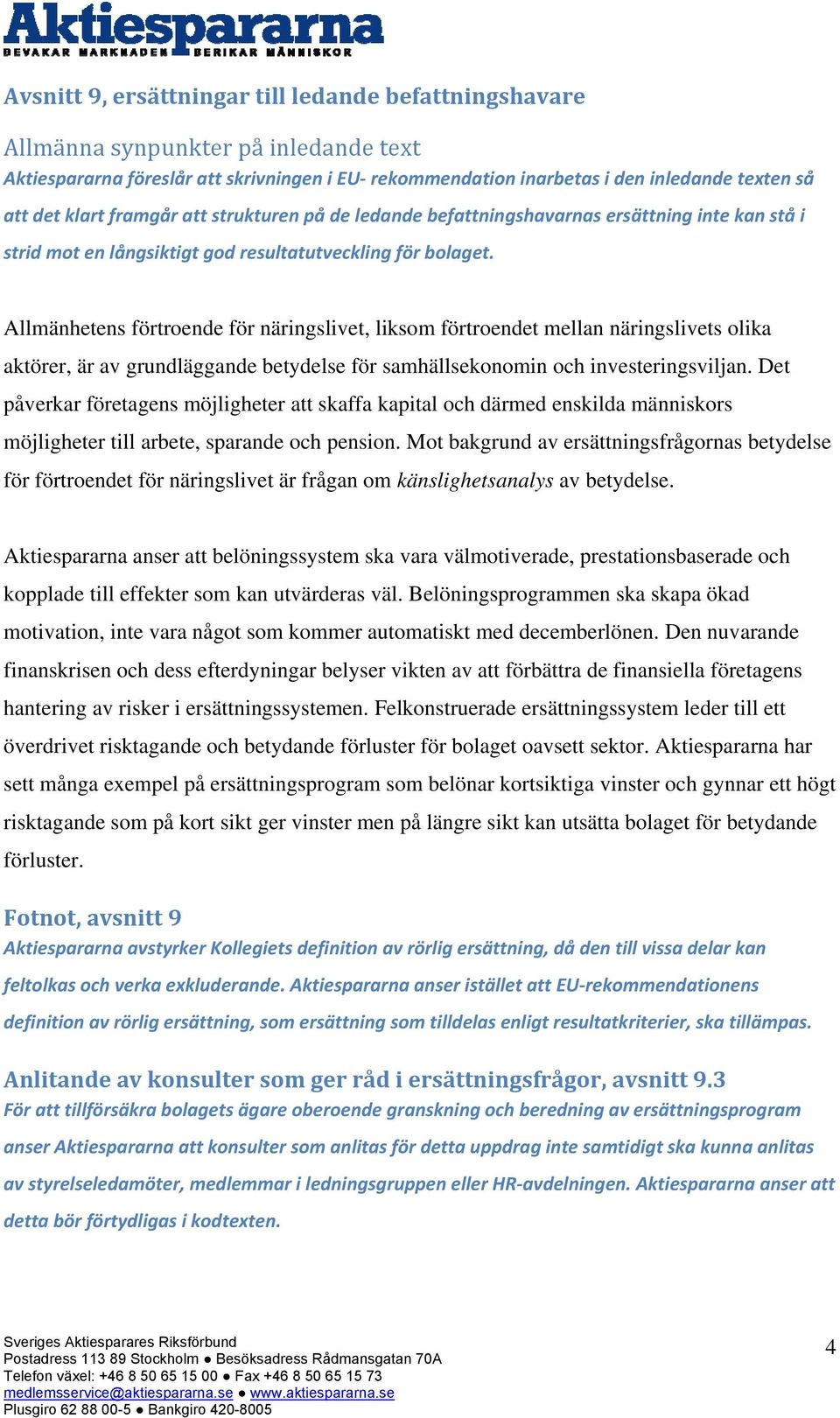 Allmänhetens förtroende för näringslivet, liksom förtroendet mellan näringslivets olika aktörer, är av grundläggande betydelse för samhällsekonomin och investeringsviljan.