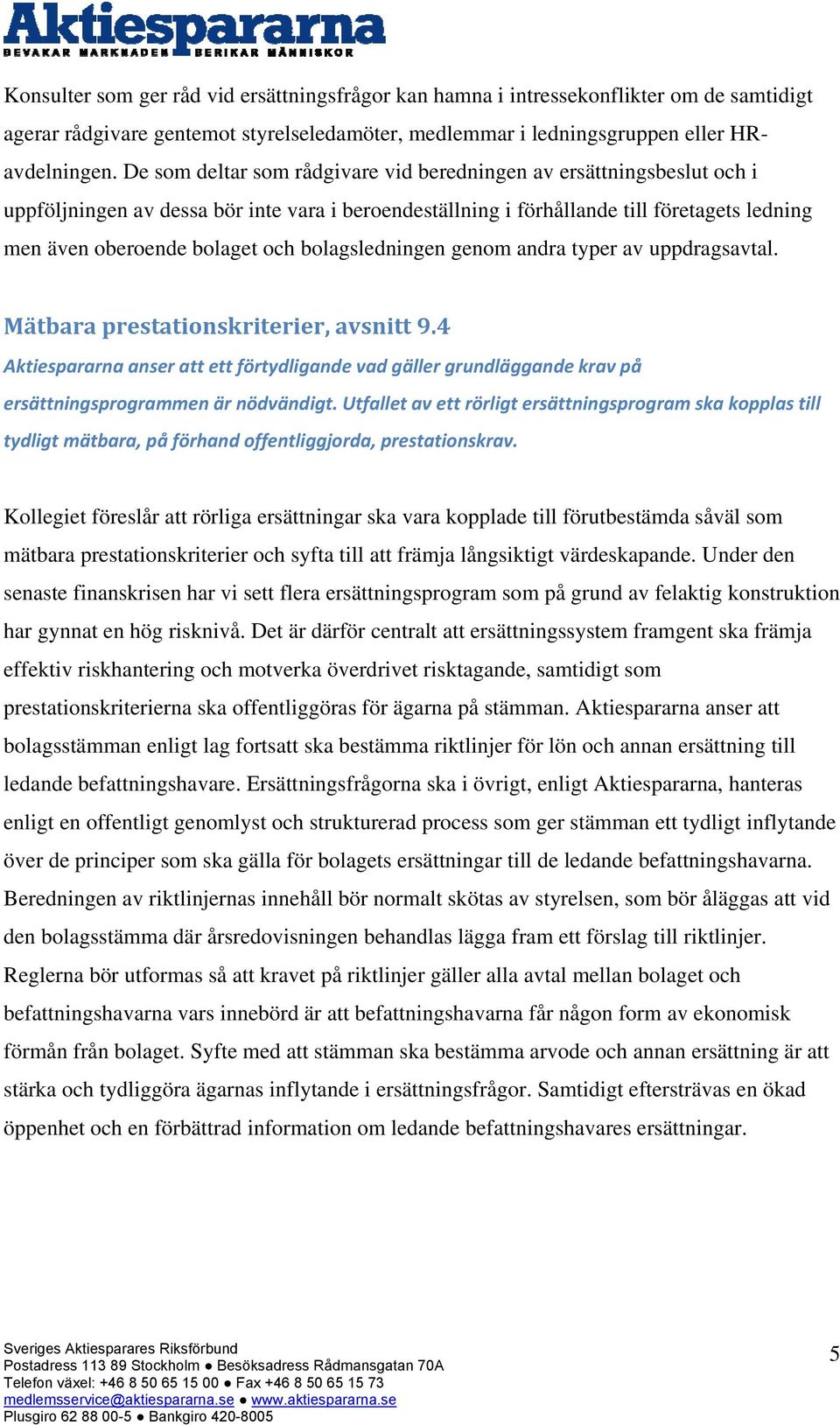 bolagsledningen genom andra typer av uppdragsavtal. Mätbara prestationskriterier, avsnitt 9.