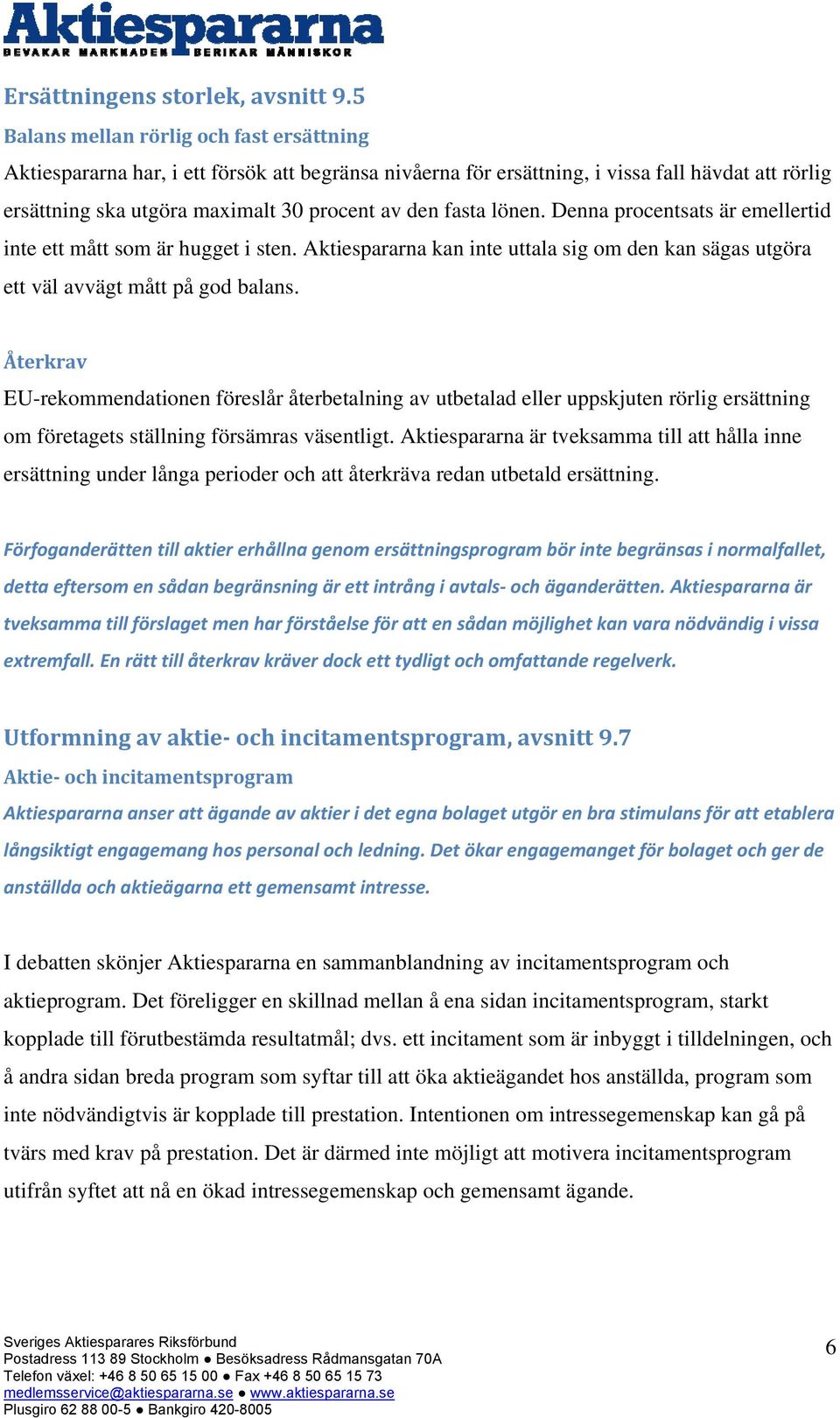 lönen. Denna procentsats är emellertid inte ett mått som är hugget i sten. Aktiespararna kan inte uttala sig om den kan sägas utgöra ett väl avvägt mått på god balans.