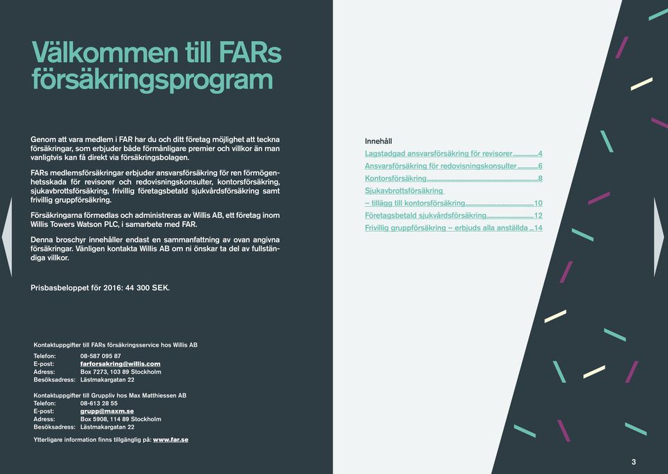 FARs medlemsförsäkringar erbjuder ansvarsförsäkring för ren förmögenhetsskada för revisorer och redovisningskonsulter, kontorsförsäkring, sjukavbrottsförsäkring, frivillig företagsbetald